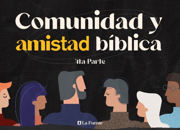 Comunidad y amistad bíblica – 4ta Parte