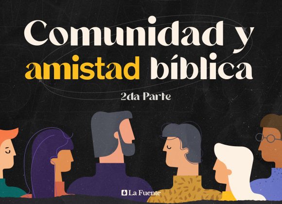 Comunidad y amistad bíblica – 2da Parte