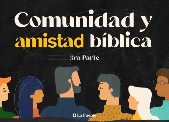 Comunidad y amistad bíblica – 3ra Parte