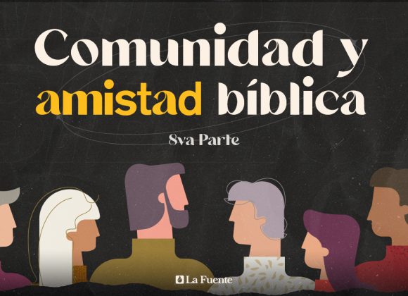 Comunidad y amistad bíblica – 8va Parte