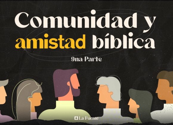 Comunidad y amistad bíblica – 9na Parte