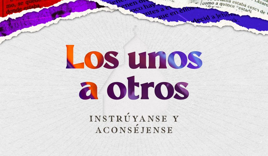 Instrúyanse unos a otros