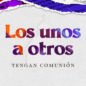 Tengan comunión los unos con otros