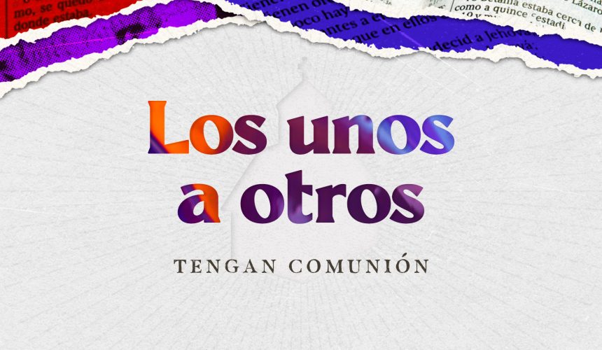 Tengan comunión los unos con otros
