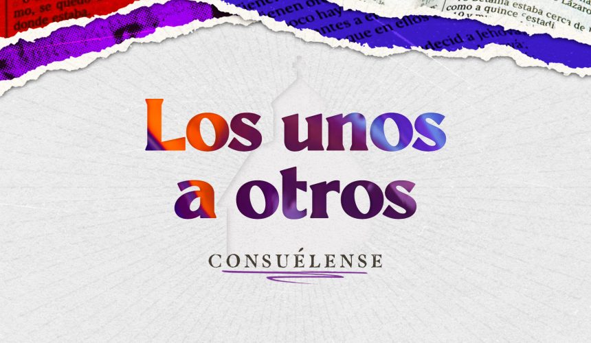 Consuélense unos a otros