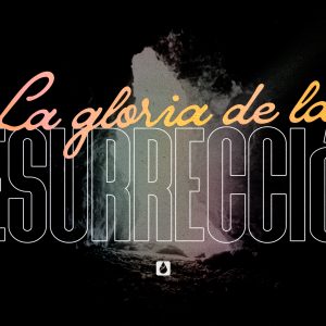 La Gloria de la Resurrección