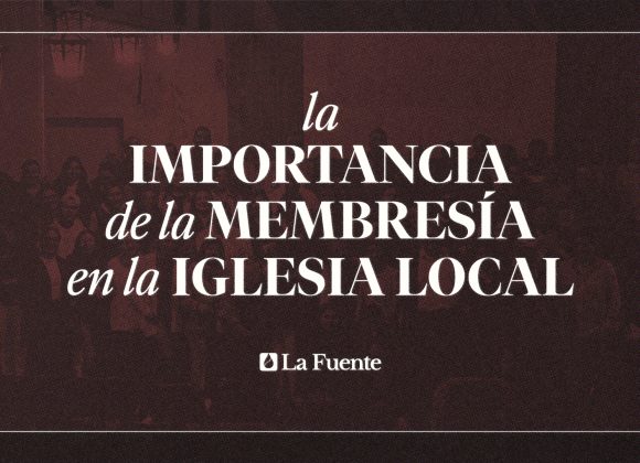 La importancia de la membresía en la iglesia local