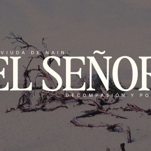 La viuda de Nain: El Señor de compasión y poder