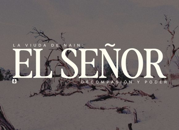 La viuda de Nain: El Señor de compasión y poder