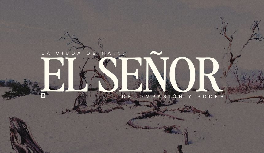 La viuda de Nain: El Señor de compasión y poder