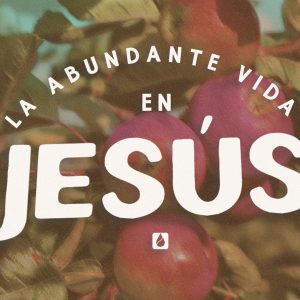 La abundante vida en Jesús