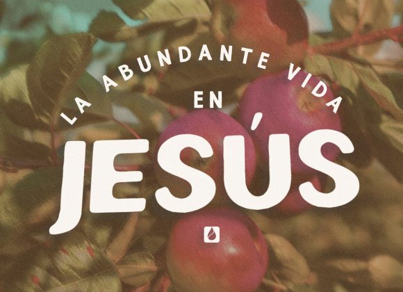 La abundante vida en Jesús