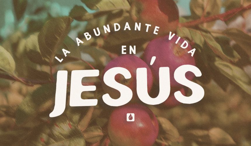 La abundante vida en Jesús